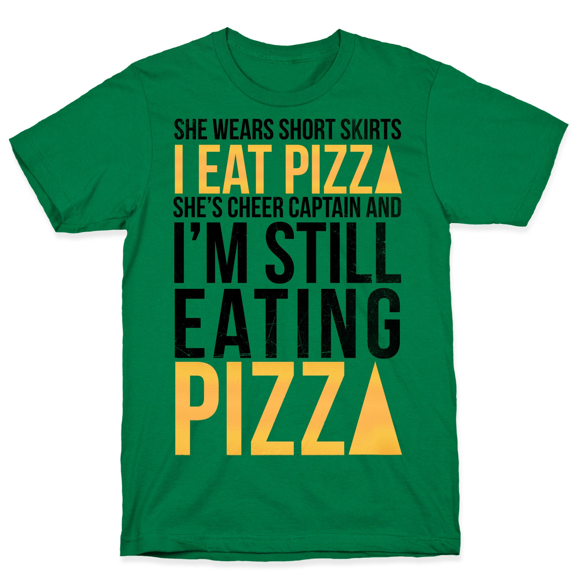 She Wears Short Skirts, I Eat Pizza T-Shirt